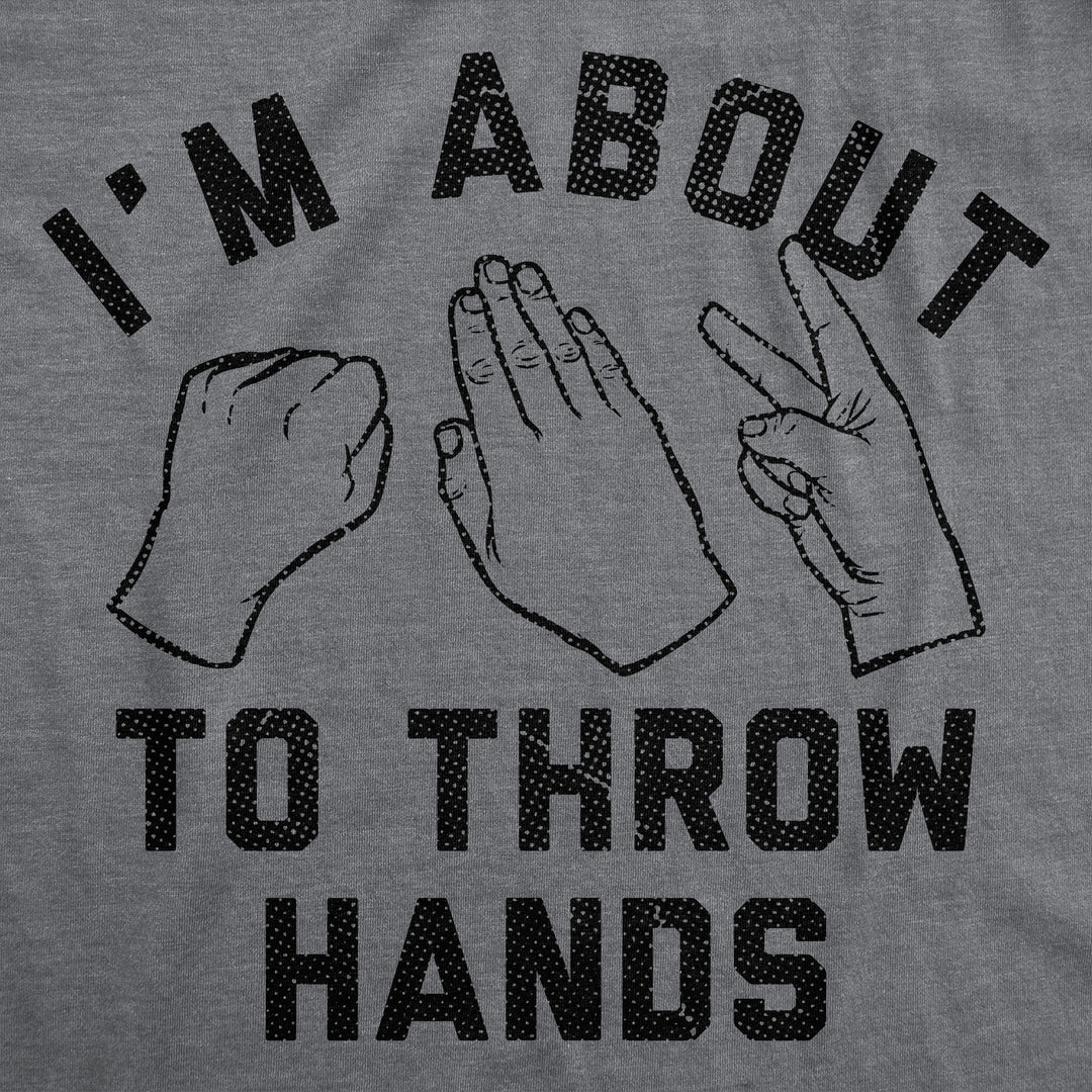 Im About To Throw Hands Men's T Shirt