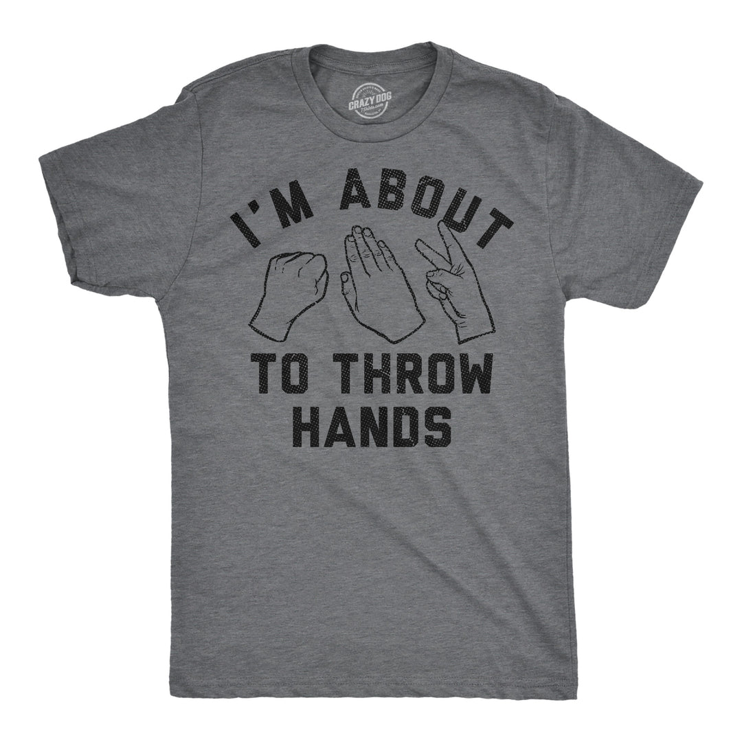 Funny Dark Heather Grey - About To Throw Hands Im About To Throw Hands Mens T Shirt Nerdy sarcastic Tee