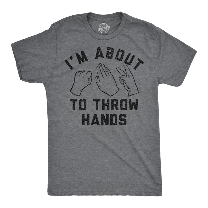 Funny Dark Heather Grey - About To Throw Hands Im About To Throw Hands Mens T Shirt Nerdy sarcastic Tee