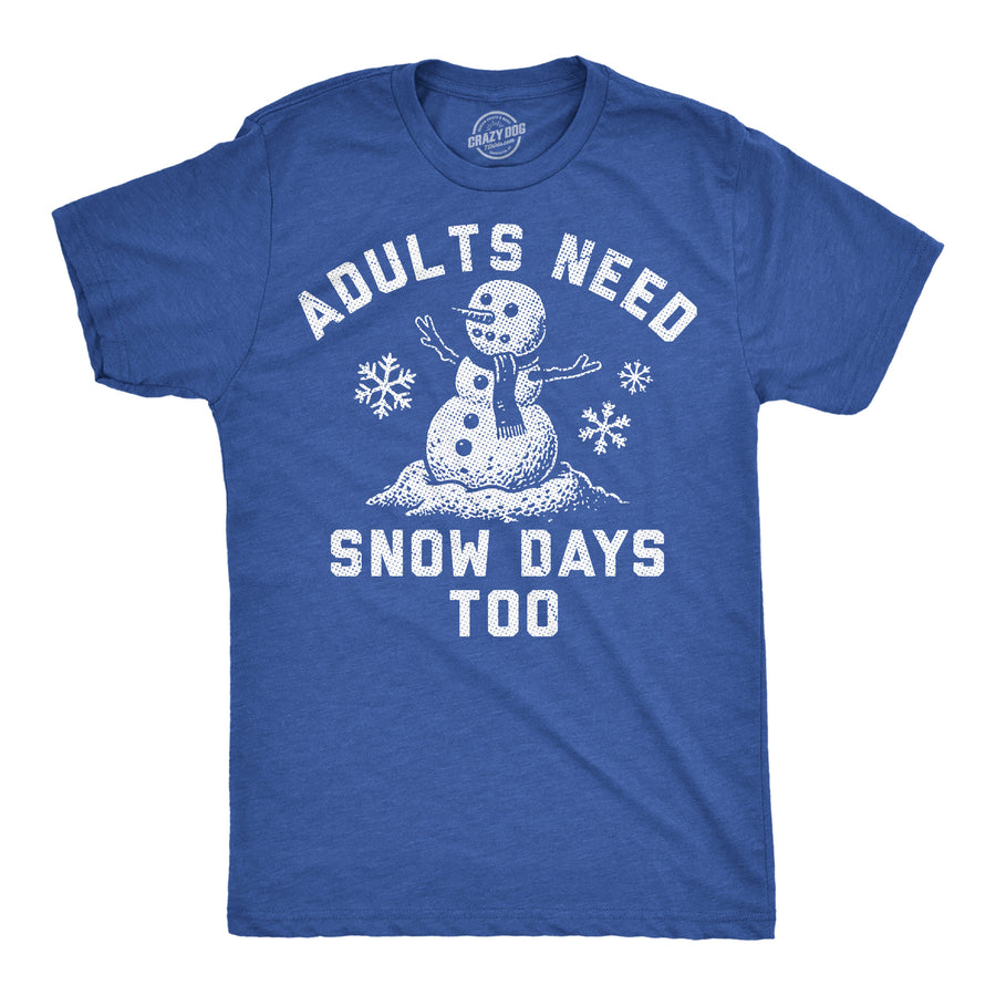 Funny Heather Royal - Adults Snow Day Adults Need Snow Days Too Mens T Shirt Nerdy sarcastic Tee