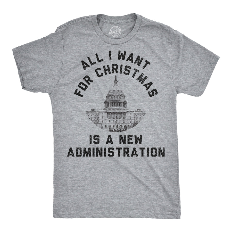 Funny Light Heather Grey - Xmas New Admin All I Want For Christmas Is A New Administration Mens T Shirt Nerdy Christmas Political Tee