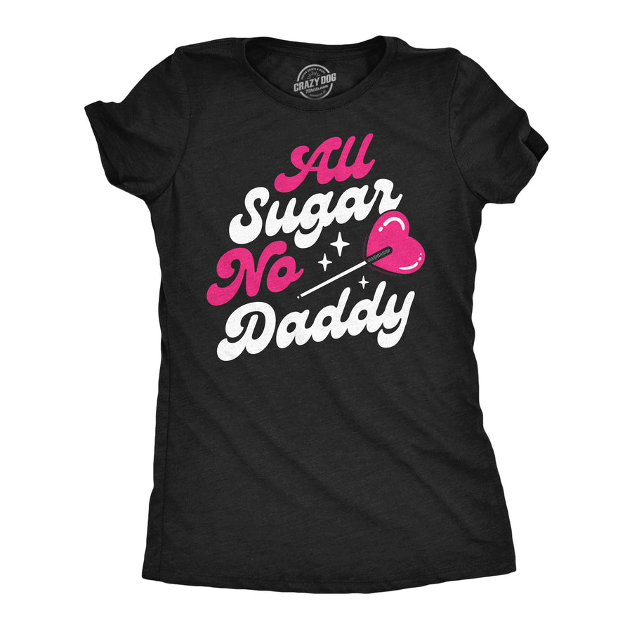 Funny Heather Black - All Sugar No Daddy All Sugar No Daddy Womens T Shirt Nerdy sarcastic Tee