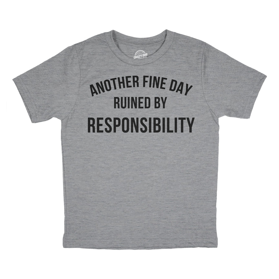 Funny Light Heather Grey - RESPONSIBILITY Another Fine Day Ruined By Responsibility Youth T Shirt Nerdy Sarcastic Tee