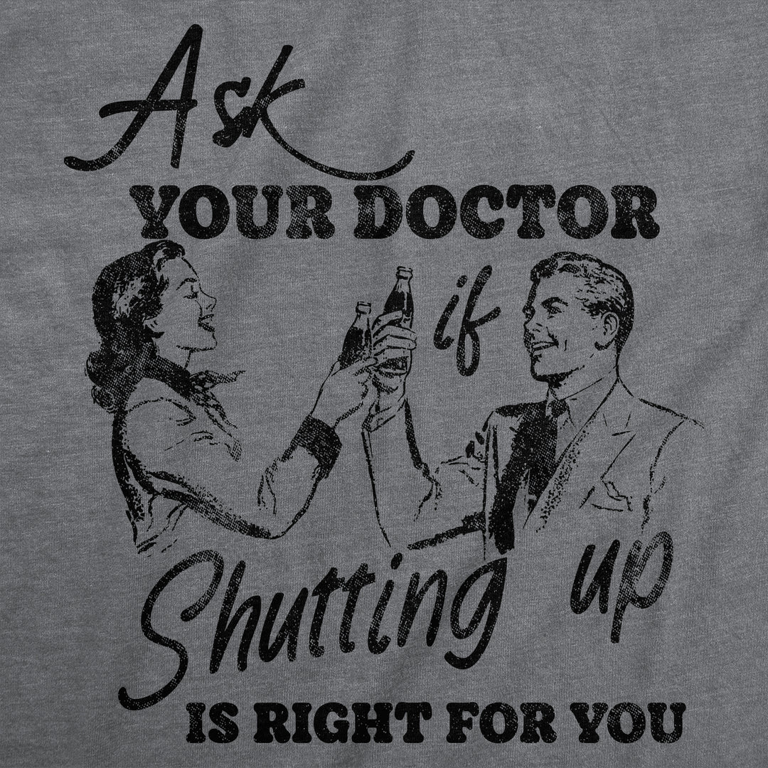 Ask You Doctor If Shutting Up Is Right For You Men's T Shirt
