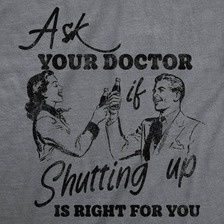 Ask You Doctor If Shutting Up Is Right For You Men's T Shirt