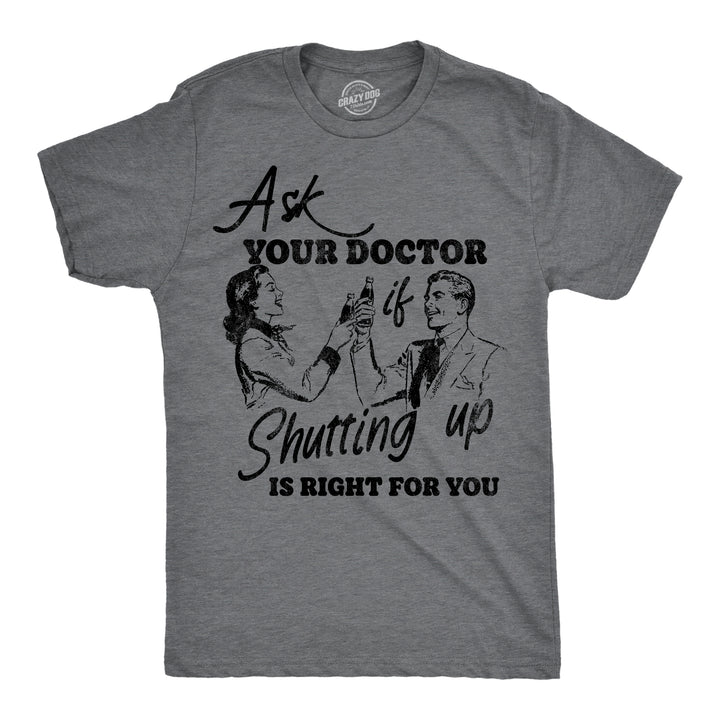 Funny Dark Heather Grey - Ask Doctor Ask You Doctor If Shutting Up Is Right For You Mens T Shirt Nerdy sarcastic Tee