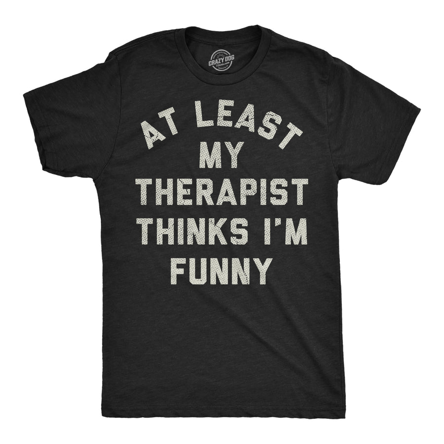 Funny Heather Black - Therapist Funny At Least My Therapist Thinks Im Funny Mens T Shirt Nerdy Mental Tee