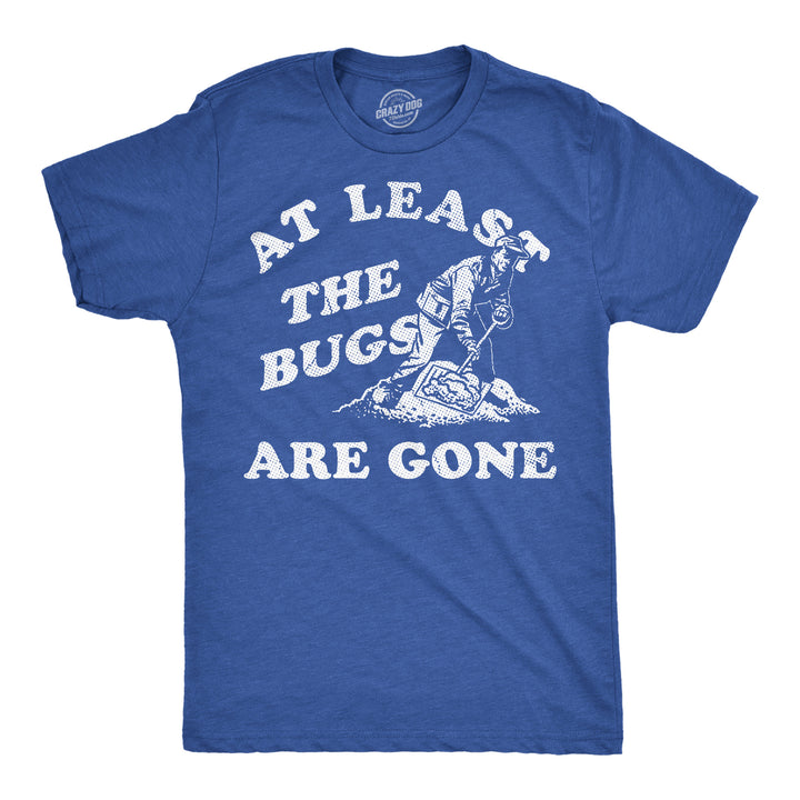 Funny Heather Royal - Bugs Are Gone At Least The Bugs Are Gone Mens T Shirt Nerdy sarcastic Tee