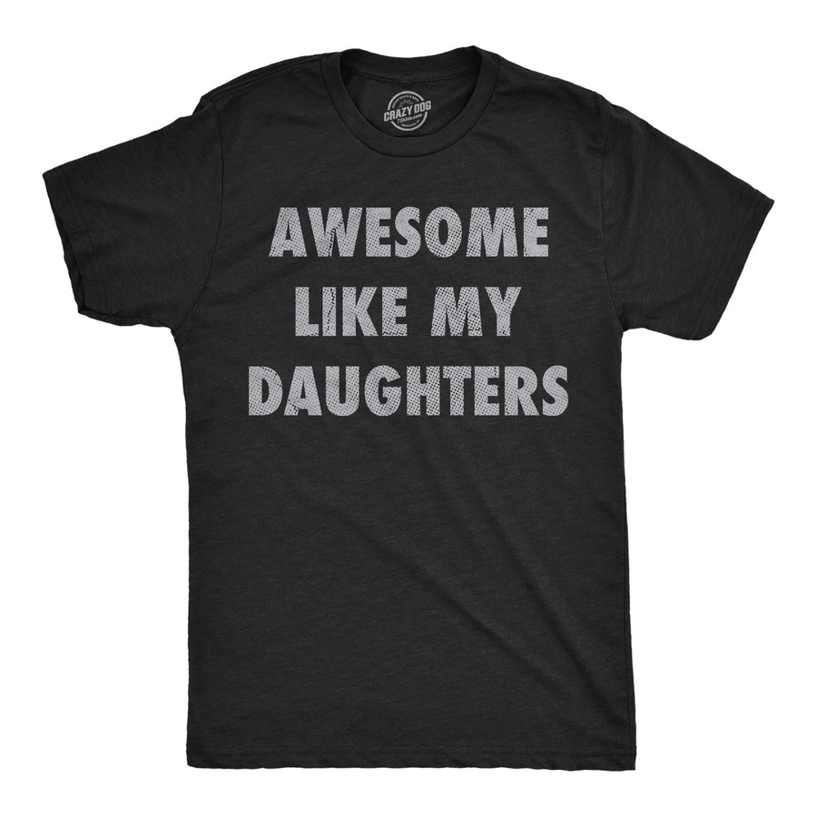 Funny Heather Black - Awesome Daughters Awesome Like My Daugters Mens T Shirt Nerdy Father's Day sarcastic Tee