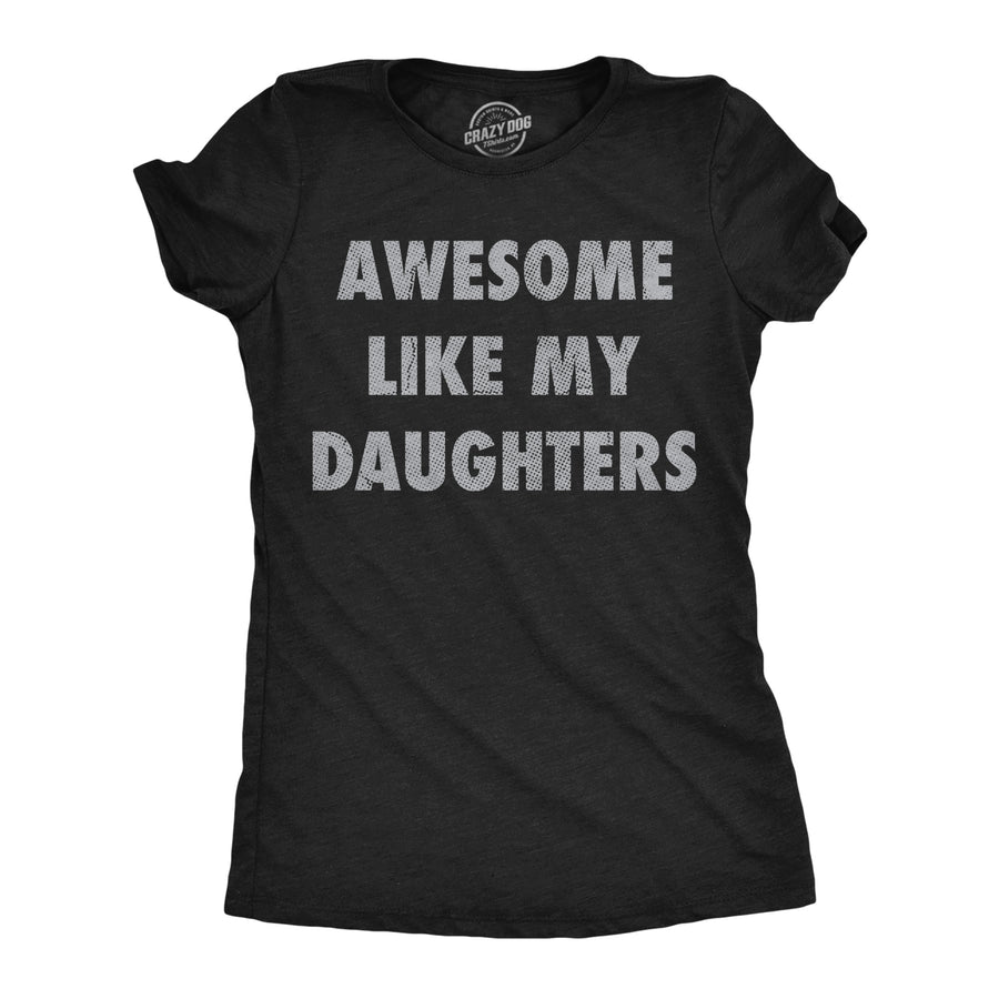 Funny Heather Black - Awesome Daughters Awesome Like My Daugters Womens T Shirt Nerdy Mother's Day sarcastic Tee