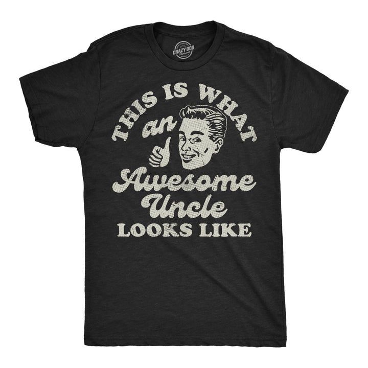 Funny Heather Black - Awesome Uncle This Is What An Awesome Uncle Looks Like Mens T Shirt Nerdy Uncle sarcastic Tee