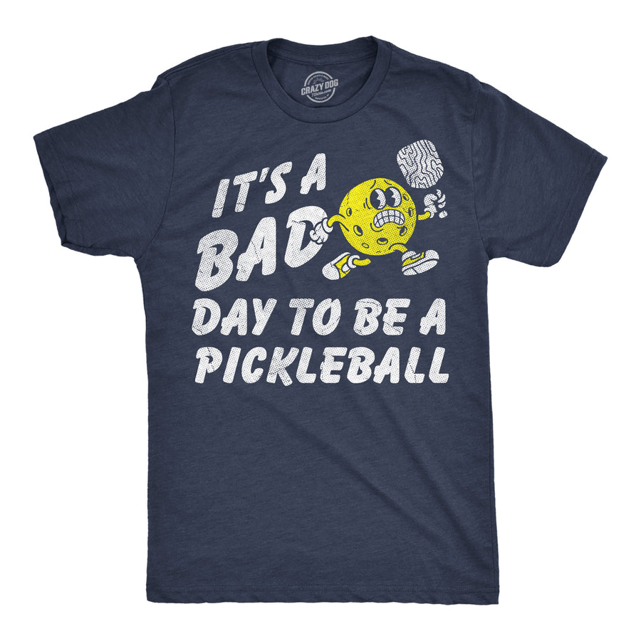 Funny Heather Navy - Bad Day Pickleball Its A Bad Day To Be A Pickleball Mens T Shirt Nerdy pickleball Tee