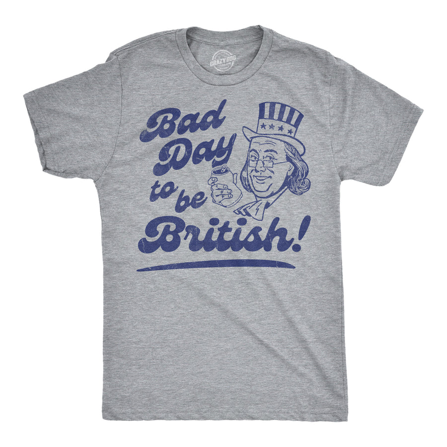 Funny Light Heather Grey - Bad Day British Bad Day To Be British Mens T Shirt Nerdy Fourth Of July sarcastic Tee
