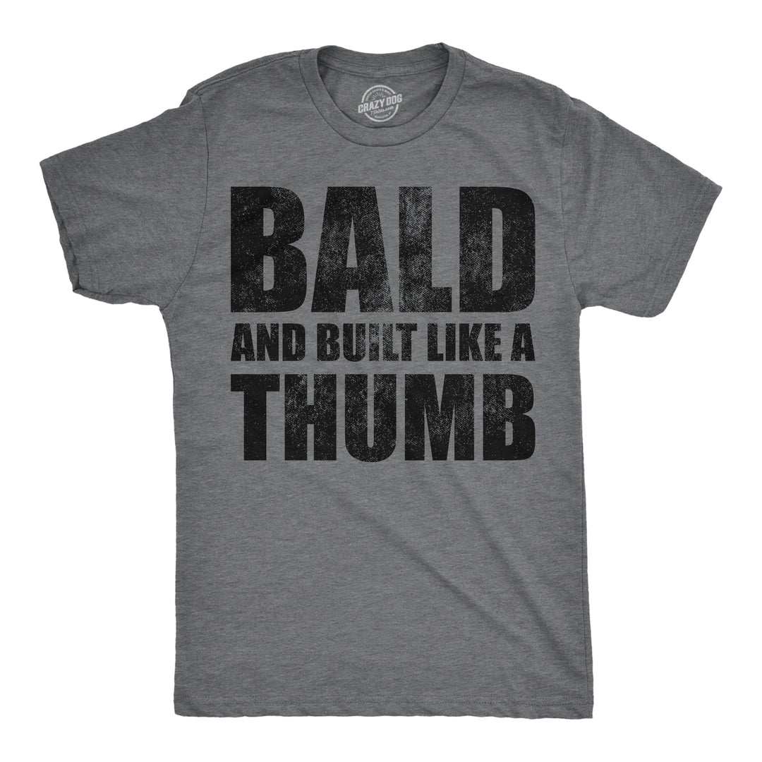 Funny Dark Heather Grey - Bald Thumb Bald And Built Like A Thumb Mens T Shirt Nerdy sarcastic Tee