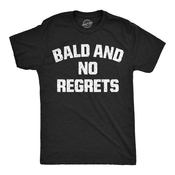 Funny Heather Black - Bald No Regrets Bald And No Regrets Mens T Shirt Nerdy sarcastic Tee