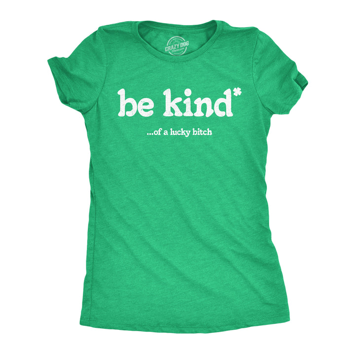 Funny Heather Green - Be Kind Lucky Bitch Be Kind Of A Lucky Bitch Womens T Shirt Nerdy Saint Patrick's Day sarcastic Tee