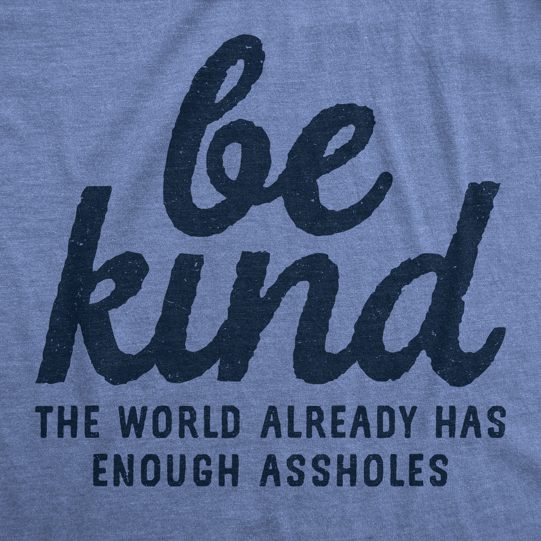 Be Kind The World Already Has Enough Assholes Women's T Shirt