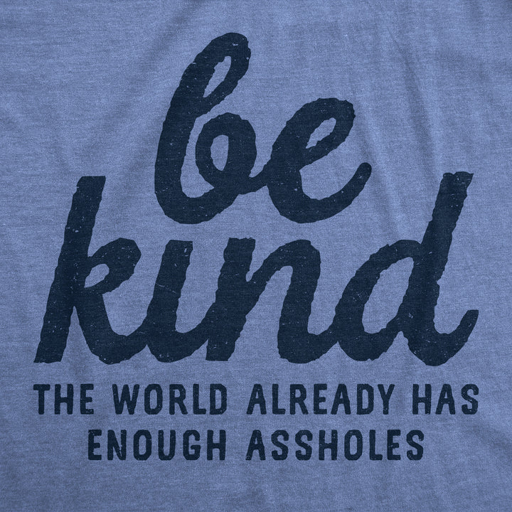 Be Kind The World Already Has Enough Assholes Women's T Shirt