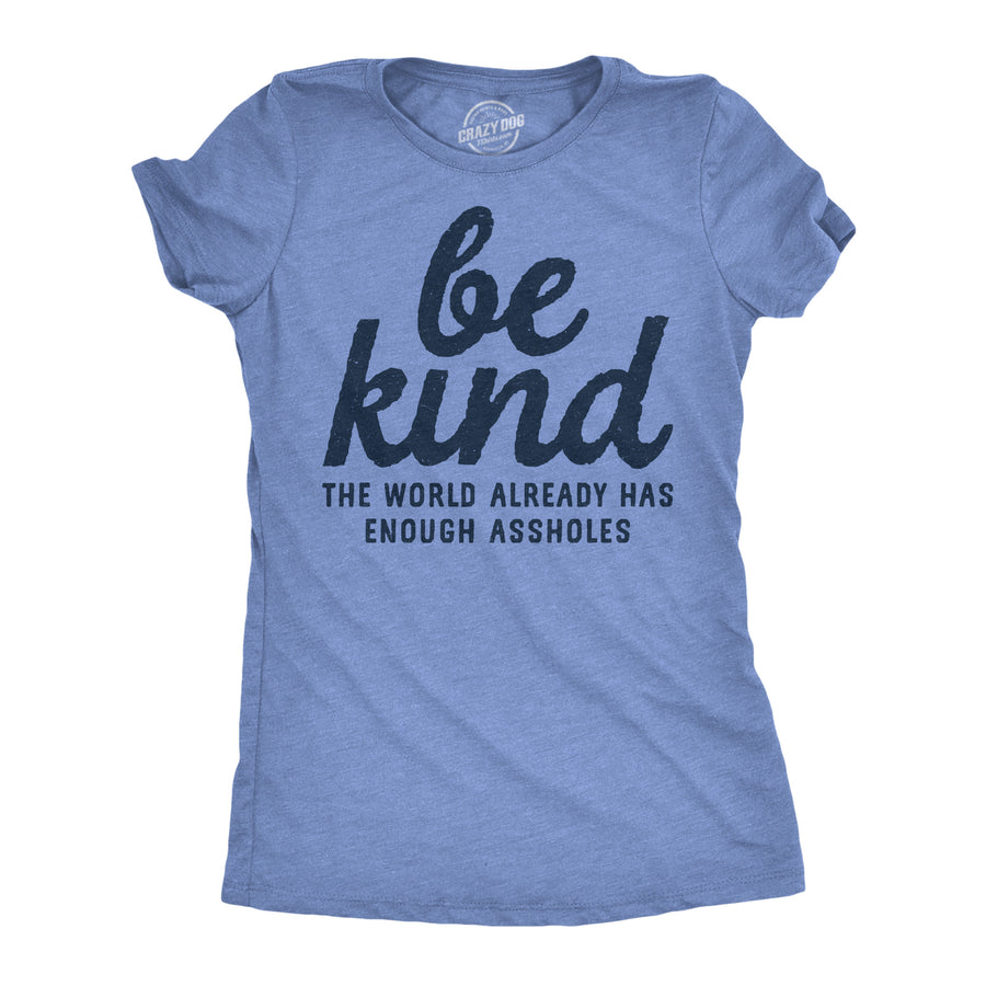 Funny Light Heather Blue - Be Kind Assholes Be Kind The World Already Has Enough Assholes Womens T Shirt Nerdy motivational sarcastic Tee