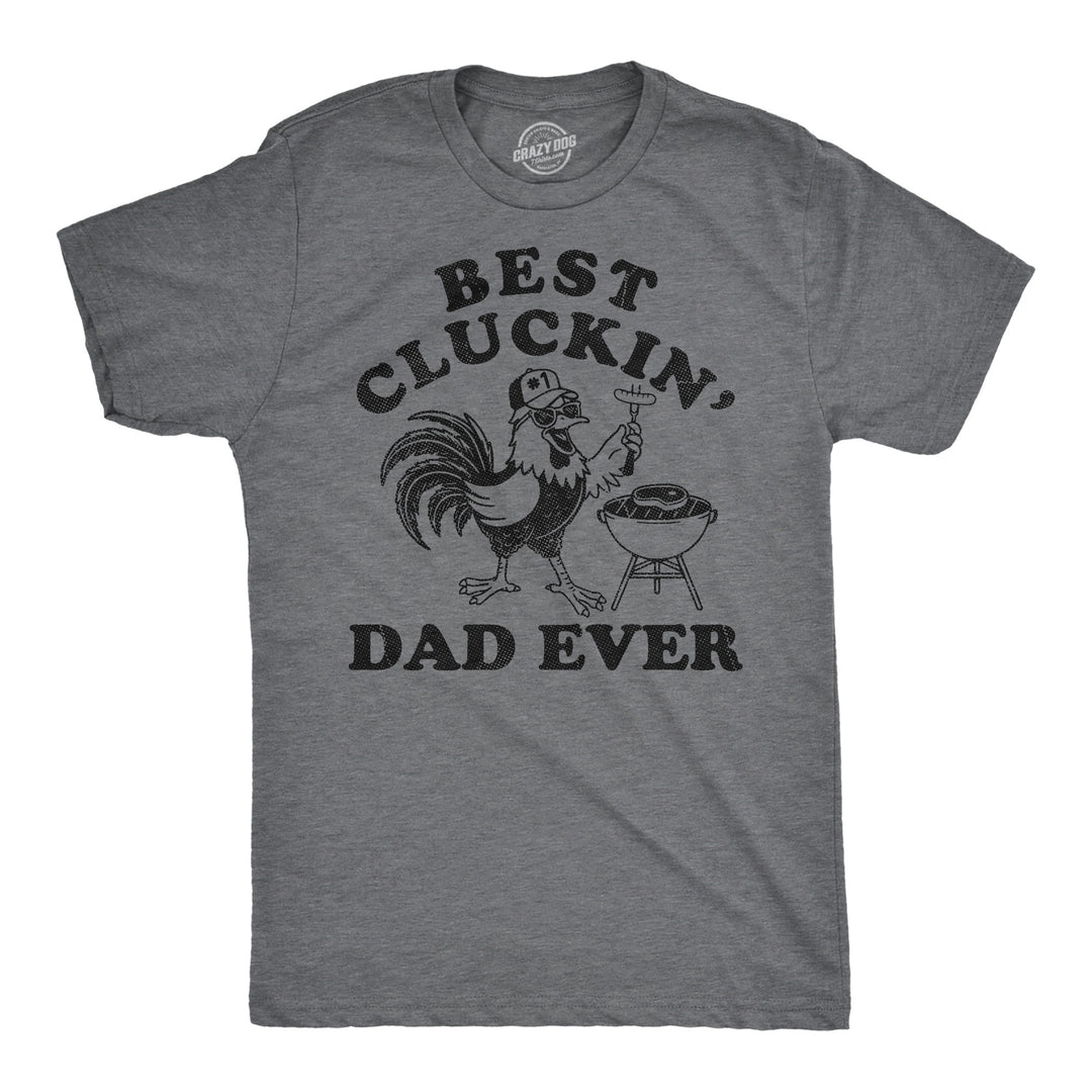Funny Dark Heather Grey - Best Cluckin Dad Best Cluckin Dad Ever Mens T Shirt Nerdy Father's Day sarcastic Tee