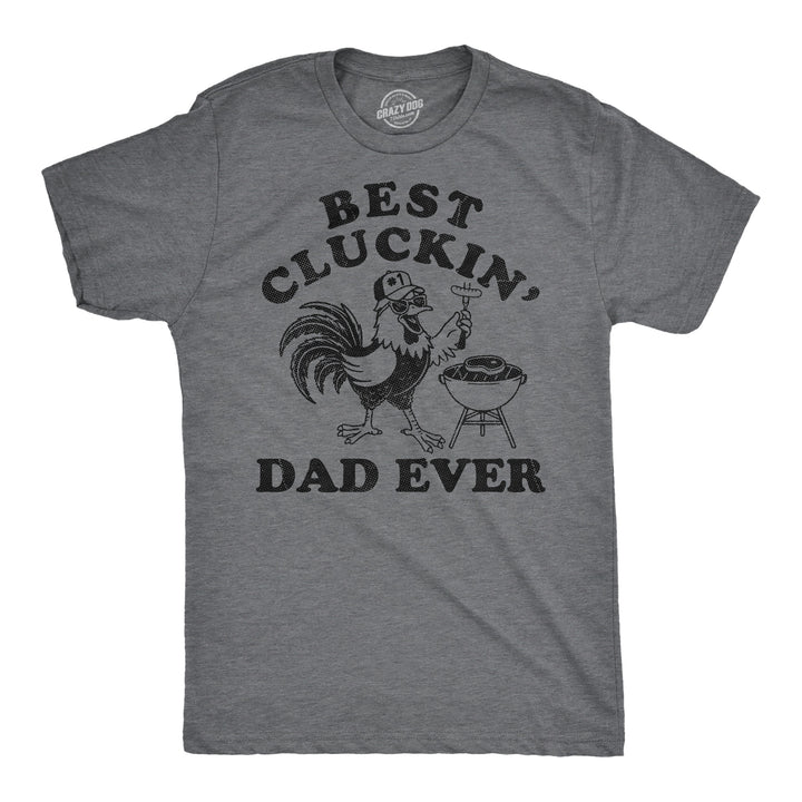 Funny Dark Heather Grey - Best Cluckin Dad Best Cluckin Dad Ever Mens T Shirt Nerdy Father's Day sarcastic Tee