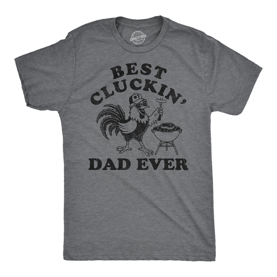 Funny Dark Heather Grey - Best Cluckin Dad Best Cluckin Dad Ever Mens T Shirt Nerdy Father's Day sarcastic Tee