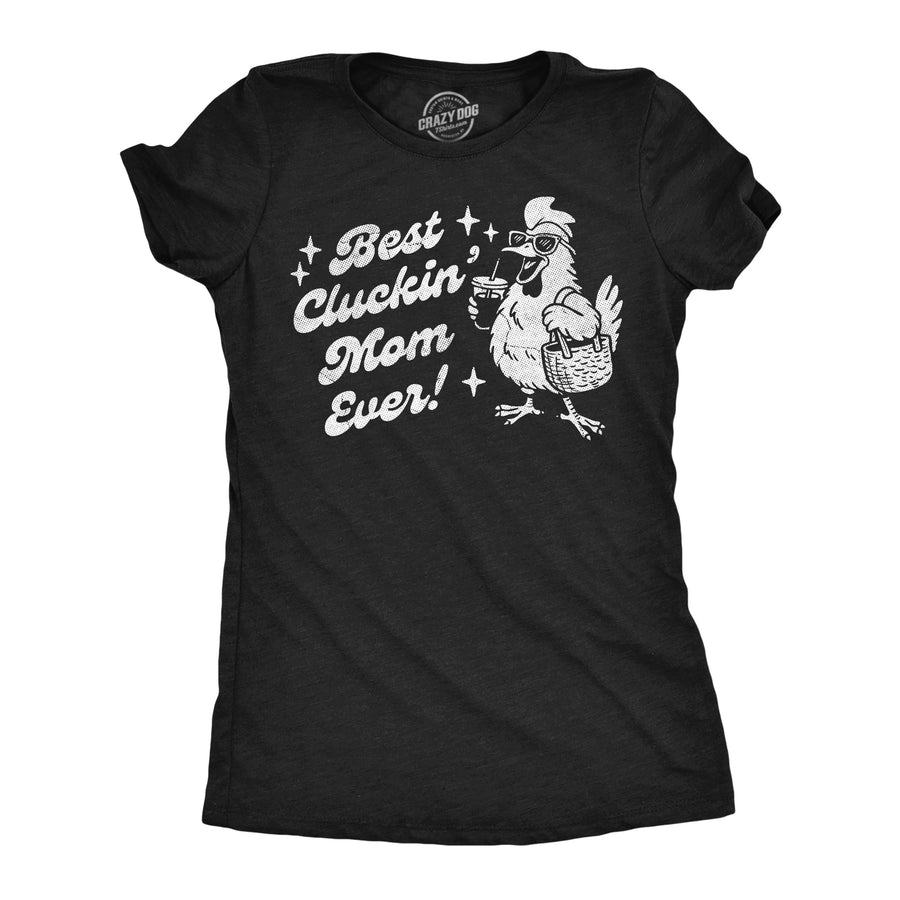Funny Heather Black - Best Cluckin Mom Best Cluckin Mom Ever Womens T Shirt Nerdy Mother's Day sarcastic Tee