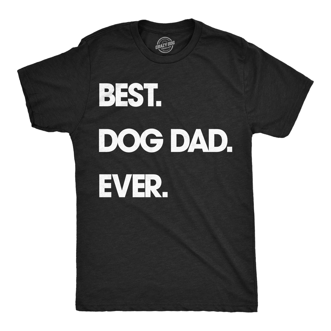 Funny Heather Black - Dog Dad Best Dog Dad Ever Mens T Shirt Nerdy Father's Day Dog Tee