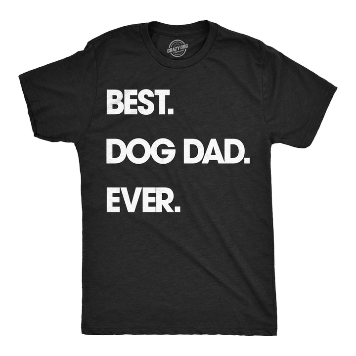 Funny Heather Black - Dog Dad Best Dog Dad Ever Mens T Shirt Nerdy Father's Day Dog Tee