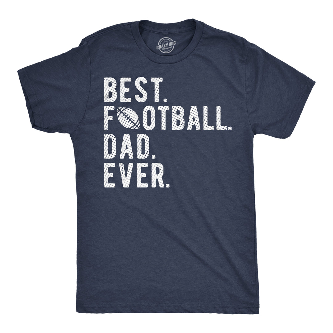 Funny Heather Navy - Best Football Dad Best Football Dad Ever Mens T Shirt Nerdy Father's Day Football sarcastic Tee