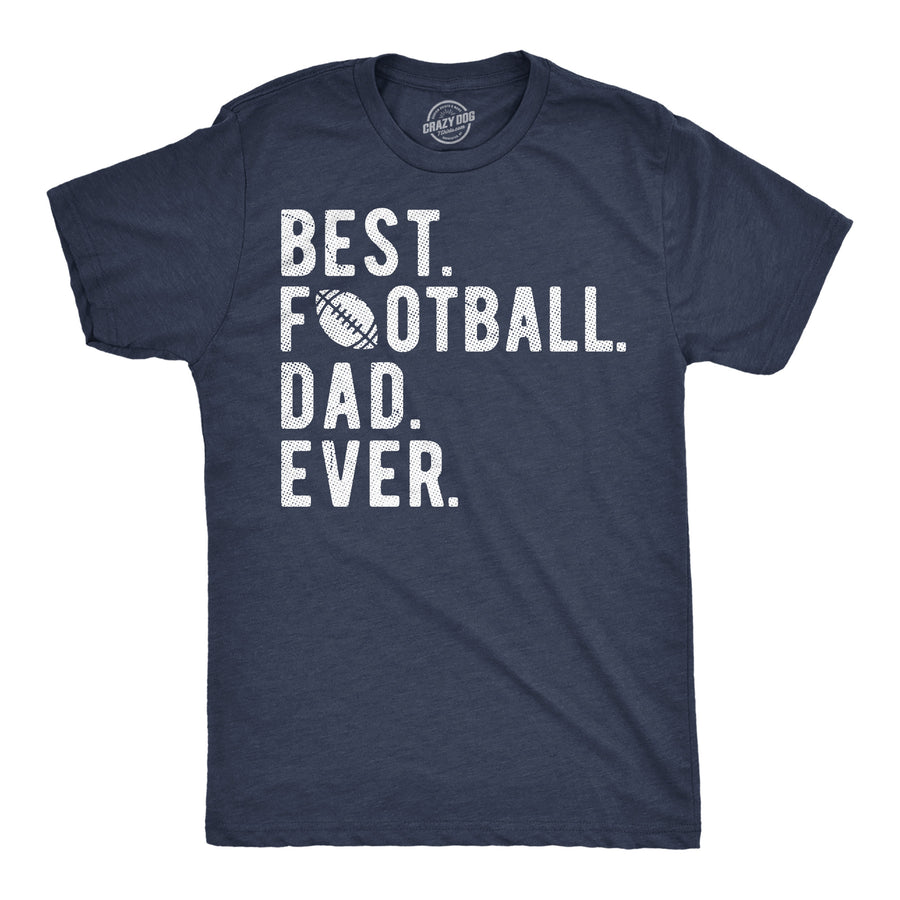 Funny Heather Navy - Best Football Dad Best Football Dad Ever Mens T Shirt Nerdy Father's Day Football sarcastic Tee