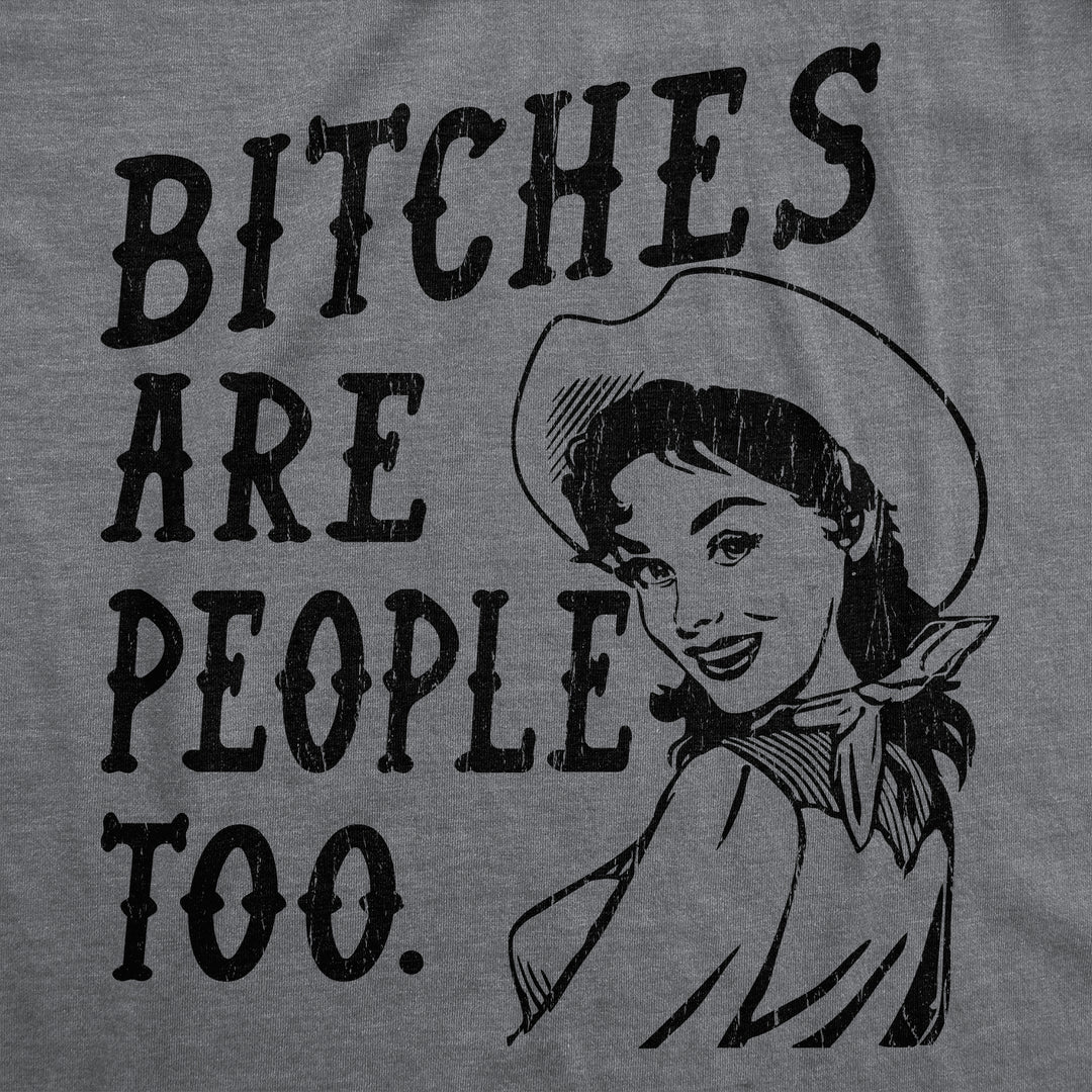 Bitches Are People Too Women's T Shirt