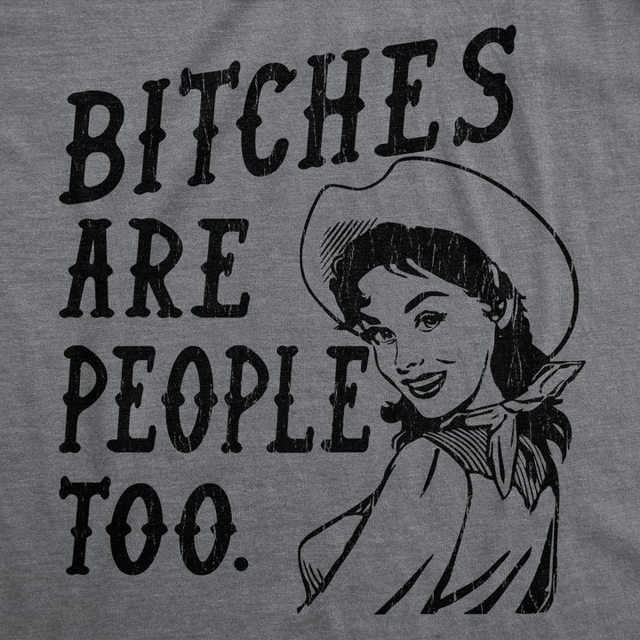 Bitches Are People Too Women's T Shirt