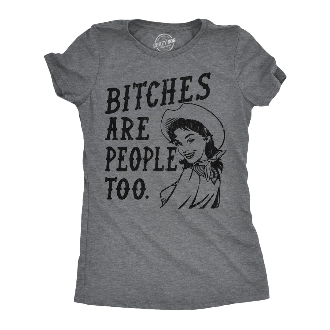 Funny Dark Heather Grey - Bitches People Bitches Are People Too Womens T Shirt Nerdy sarcastic Tee