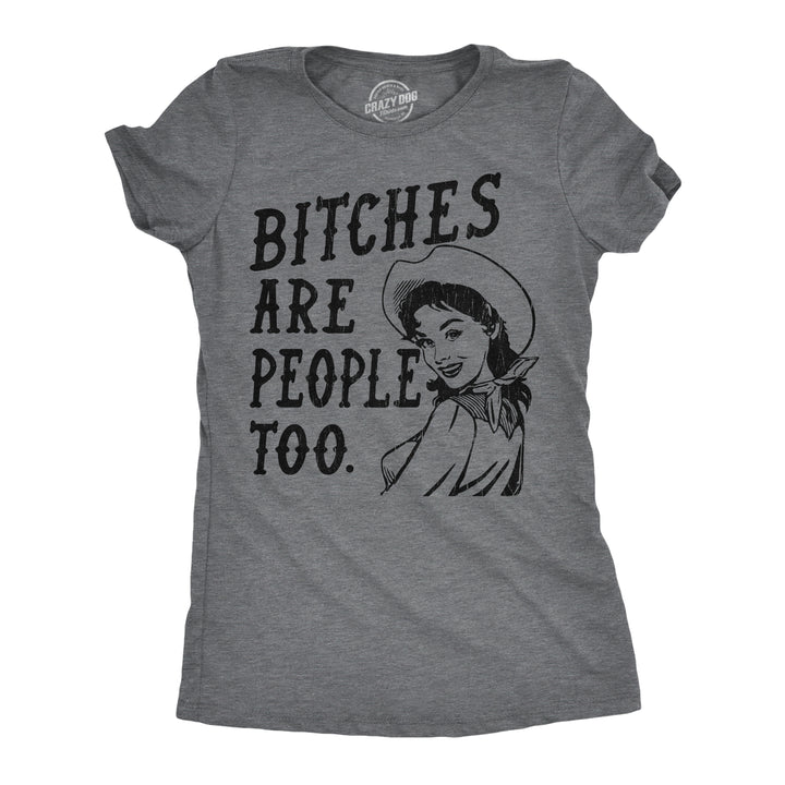 Funny Dark Heather Grey - Bitches People Bitches Are People Too Womens T Shirt Nerdy sarcastic Tee