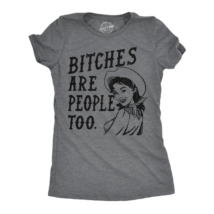 Funny Dark Heather Grey - Bitches People Bitches Are People Too Womens T Shirt Nerdy sarcastic Tee