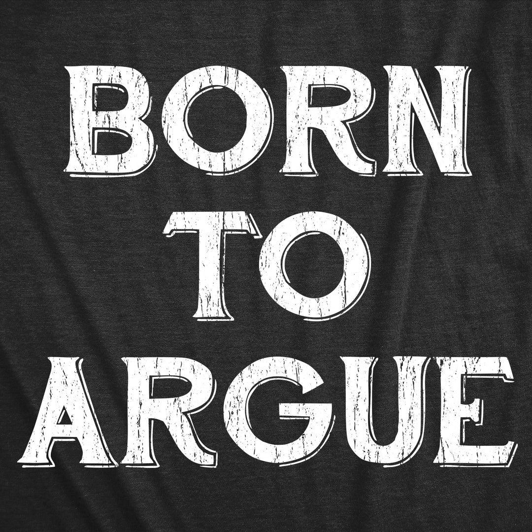 Born To Argue Men's T Shirt