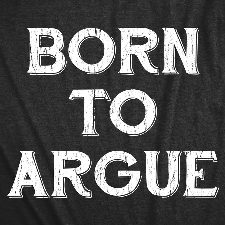 Born To Argue Men's T Shirt
