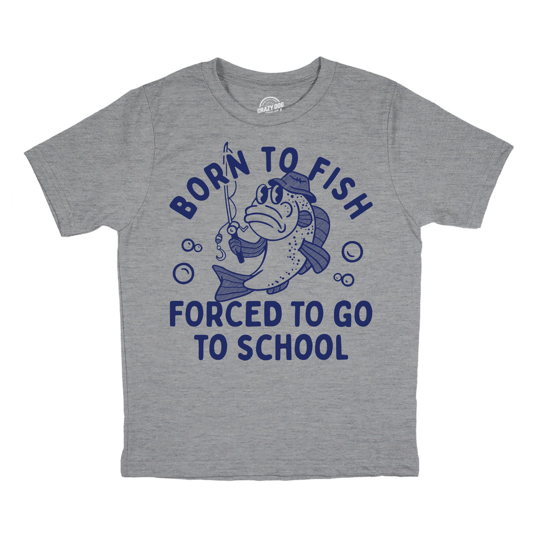 Funny Light Heather Grey - Born To Fish Born To Fish Forced To Go To School Youth T Shirt Nerdy fishing sarcastic Tee
