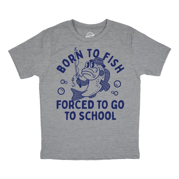 Funny Light Heather Grey - Born To Fish Born To Fish Forced To Go To School Youth T Shirt Nerdy fishing sarcastic Tee