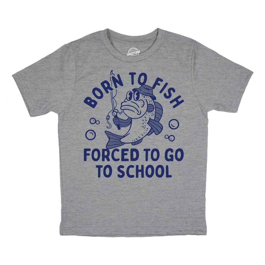 Funny Light Heather Grey - Born To Fish Born To Fish Forced To Go To School Youth T Shirt Nerdy fishing sarcastic Tee