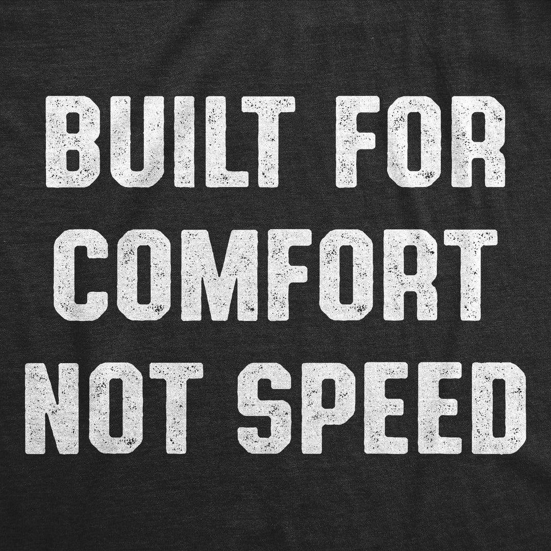 Built For Comfort Not Speed Men's T Shirt
