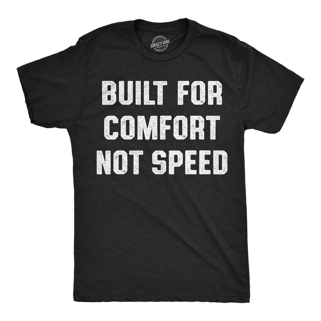 Funny Heather Black - Comfort Not Speed Built For Comfort Not Speed Mens T Shirt Nerdy sarcastic Tee
