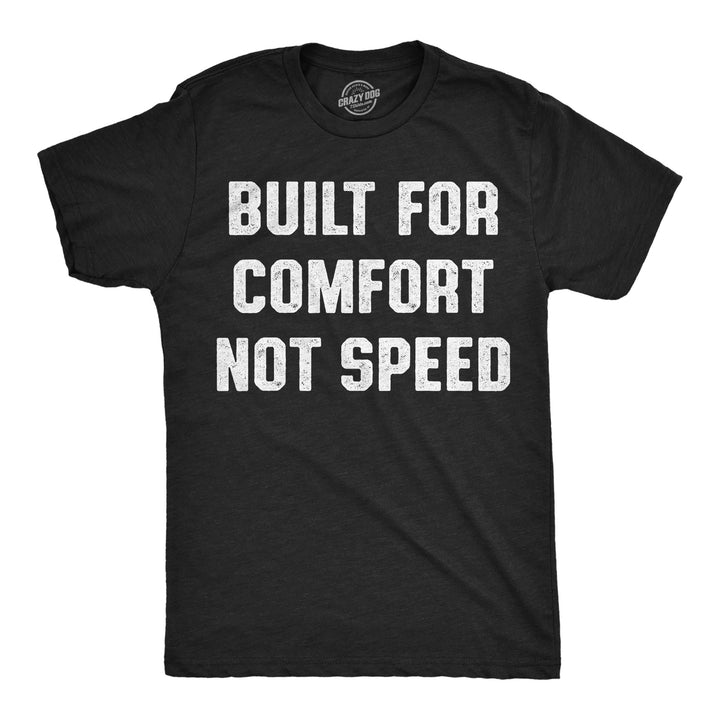 Funny Heather Black - Comfort Not Speed Built For Comfort Not Speed Mens T Shirt Nerdy sarcastic Tee