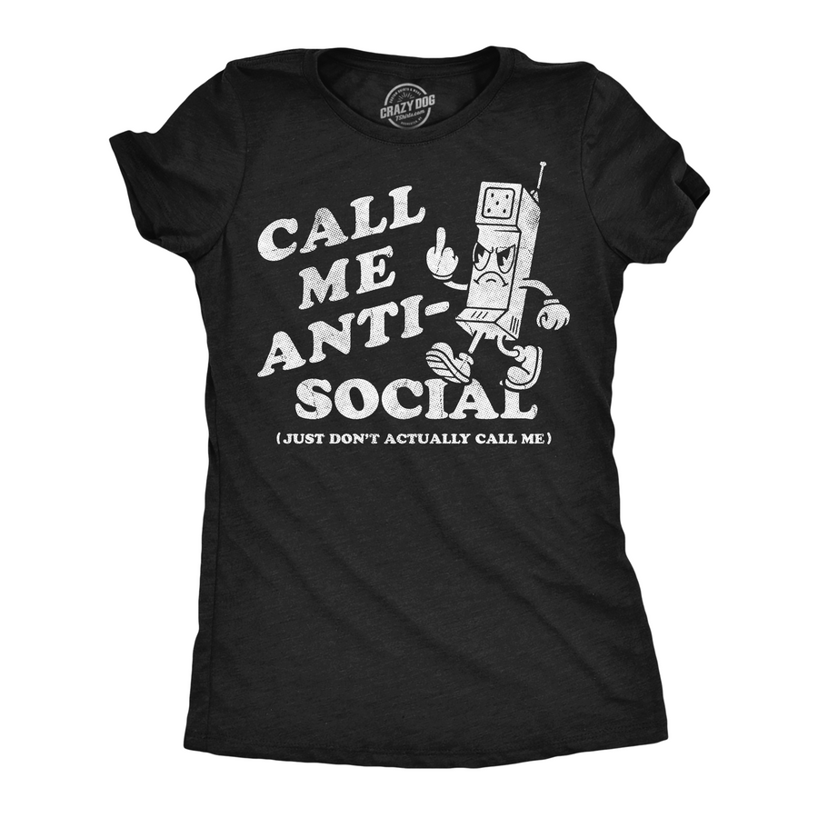 Funny Heather Black - Call Me Anti Social Call Me Anti Social Just Dont Actually Call Me Womens T Shirt Nerdy introvert sarcastic Tee