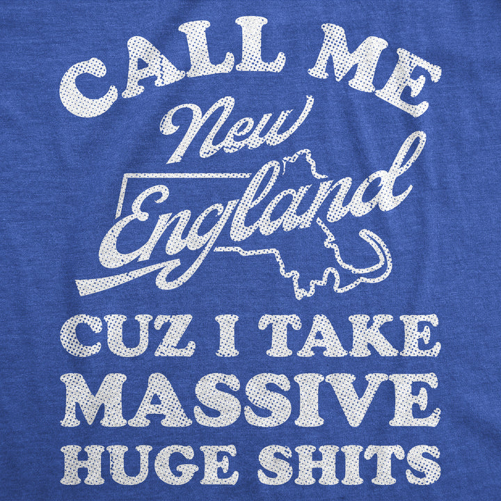 Call Me New England Cuz I Take Massive Huge Shits Women's T Shirt