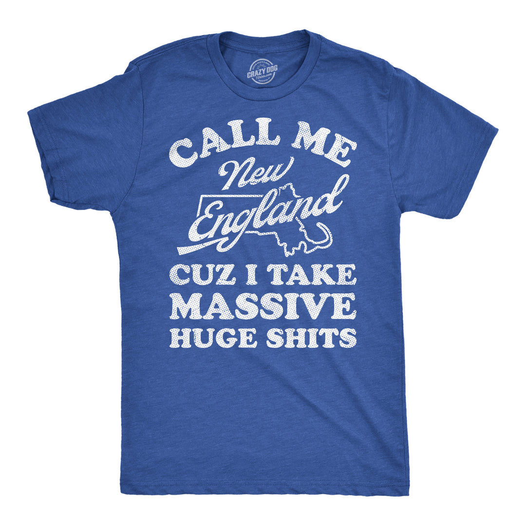 Funny Heather Royal - Massive Huge Shits Call Me New England Cuz I Take Massive Huge Shits Mens T Shirt Nerdy sarcastic Tee