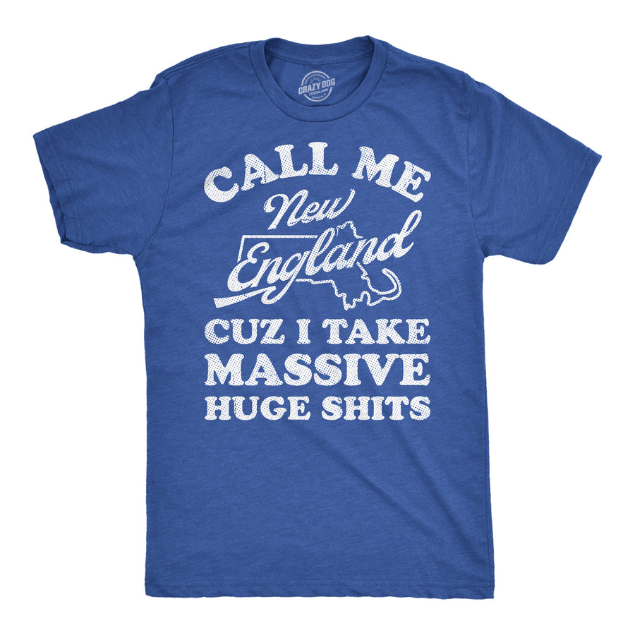 Funny Heather Royal - Massive Huge Shits Call Me New England Cuz I Take Massive Huge Shits Mens T Shirt Nerdy sarcastic Tee