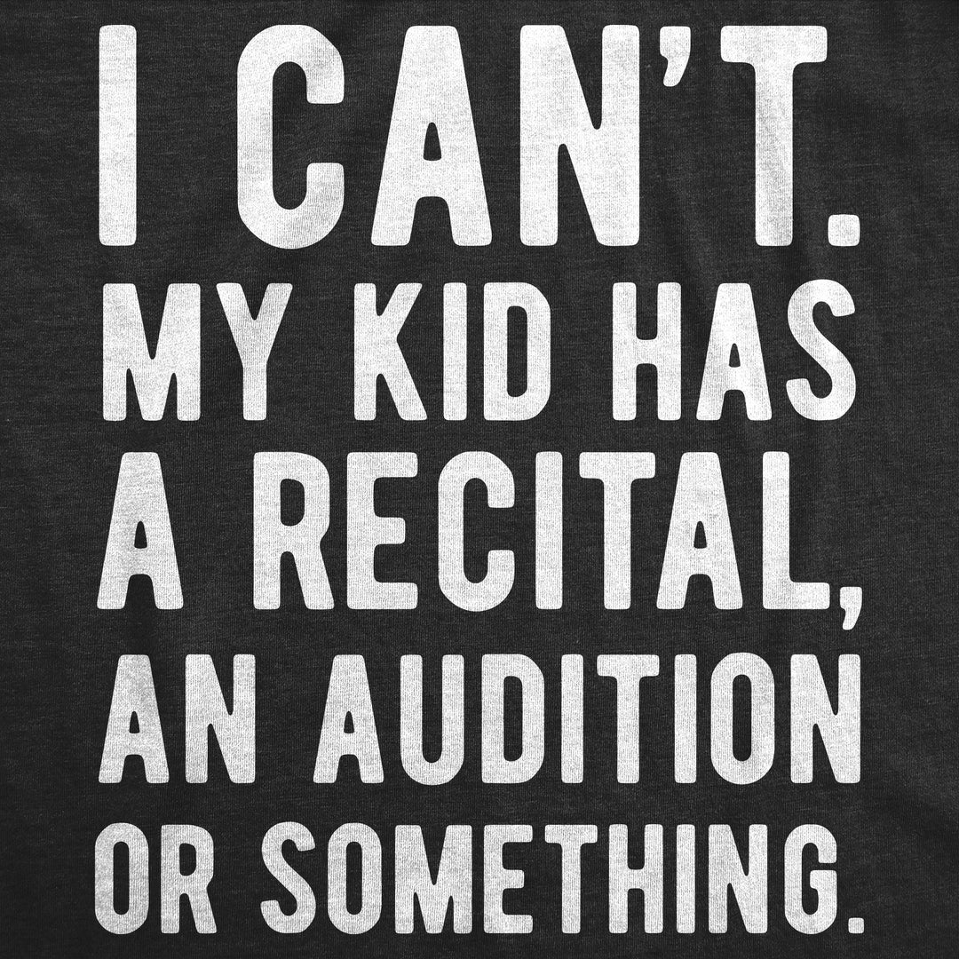 I Cant My Kid Has A Recital An Audition Or Something Women's T Shirt