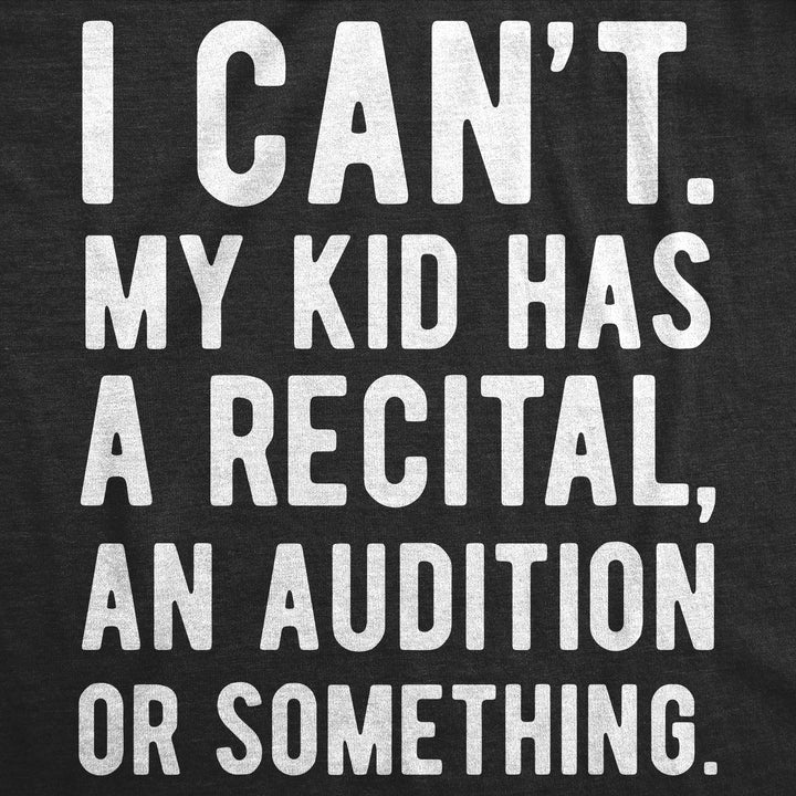 I Cant My Kid Has A Recital An Audition Or Something Women's T Shirt